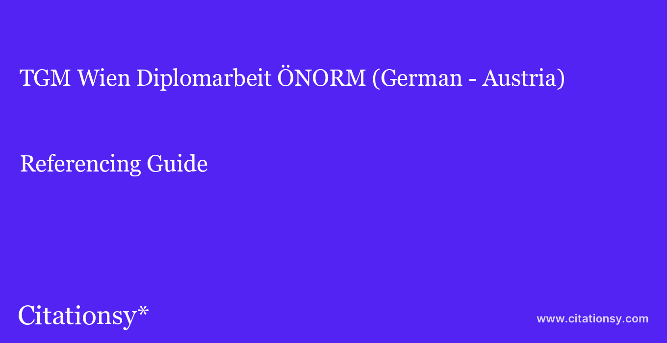 cite TGM Wien Diplomarbeit ÖNORM (German - Austria)  — Referencing Guide